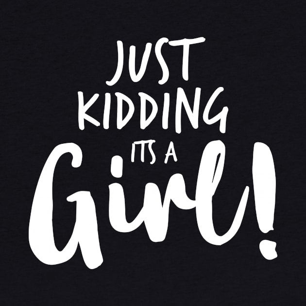 Just Kidding it's a Girl - Funny Gender Reveal Shirts 4 by luisharun